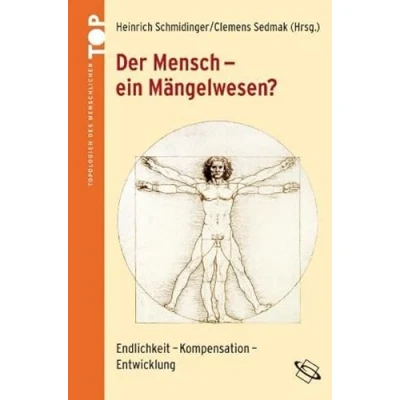 Abbildung von Der Mensch ein Mängelwesen?: Endlichkeit Kompensation Entwicklung (Topologien des Menschlichen)