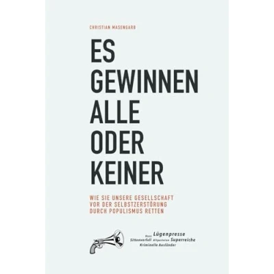 Abbildung von Es gewinnen alle oder keiner: Wie Sie unsere Gesellschaft vor der Selbstzerstörung durch Populismus retten