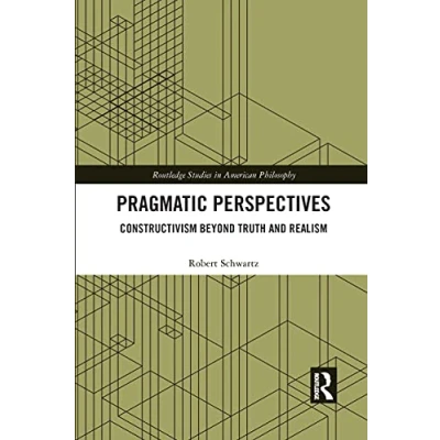 Abbildung von Pragmatic Perspectives: Constructivism Beyond Truth and Realism (Routledge Studies in American Philosophy)