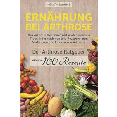 Abbildung von Ernährung bei Arthrose: Das Arthrose Kochbuch mit umfangreichen Tipps, Informationen und Rezepten zum Vorbeugen Lindern von Arthrose. Inkl. Ratgeber 100 Rezepte (2. Auflage, Band 2)