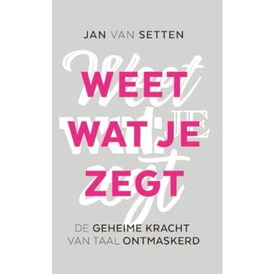 Abbildung von Weet wat je zegt: De geheime kracht van taal ontmaskerd