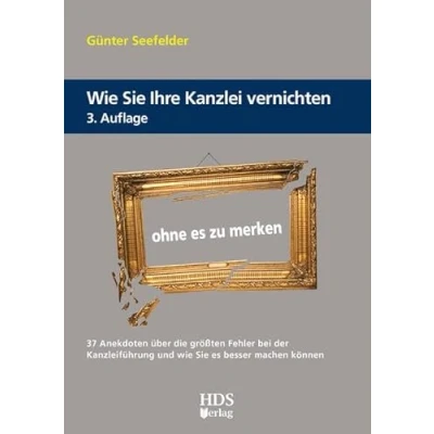 Abbildung von wie Sie Ihre Kanzlei vernichten ohne es zu merken: Zahlreiche Anekdoten über die größten Fehler bei der Kanzleiführung und besser machen können