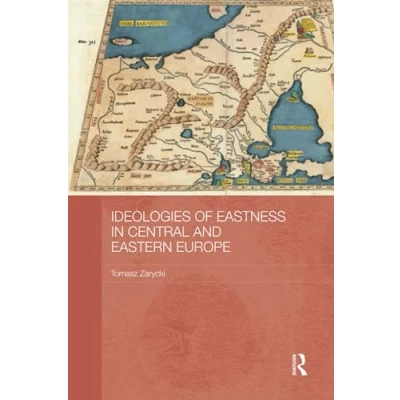 Abbildung von Ideologies of Eastness in Central and Eastern Europe (Basees/Routledge Series on Russian East European Studies, Band 96)