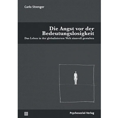 Abbildung von Die Angst vor der Bedeutungslosigkeit: Das Leben in globalisierten Welt sinnvoll gestalten (Psyche und Gesellschaft)