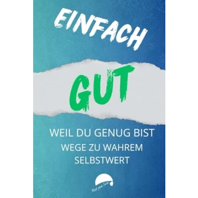 Abbildung von EINFACH GUT WEIL DU GENUG BIST: Wege zu wahrem Selbstwert