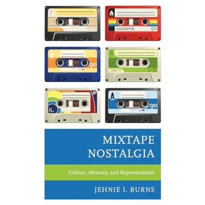 Abbildung von Mixtape Nostalgia: Culture, Memory, and Representation (Critical Perspectives on Music Society)