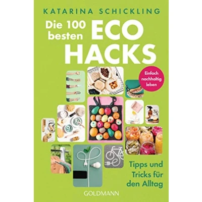 Abbildung von Die 100 besten Eco Hacks: Tipps und Tricks für den Alltag Einfach nachhaltig leben