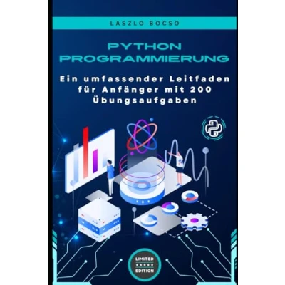 Abbildung von Python Programmierung: Ein umfassender Leitfaden für Anfänger mit 200 Übungsaufgaben (Mikro Lernen Python)