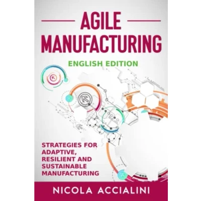 Abbildung von Agile Manufacturing: Strategies for adaptive, resilient and sustainable manufacturing
