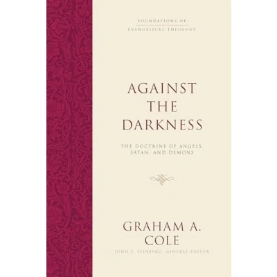 Abbildung von Against The Darkness: Doctrine of Angels, Satan, and Demons (Foundations Evangelical Theology)
