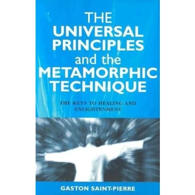 Abbildung von The Universal Principles and Metamorphic Technique: Keys to Healing Enlightenment