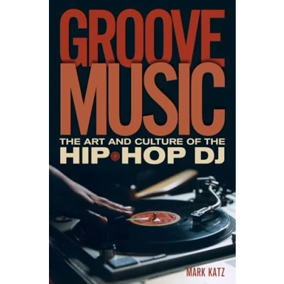 Abbildung von Groove Music: the Art and Culture of Hip Hop D.J.