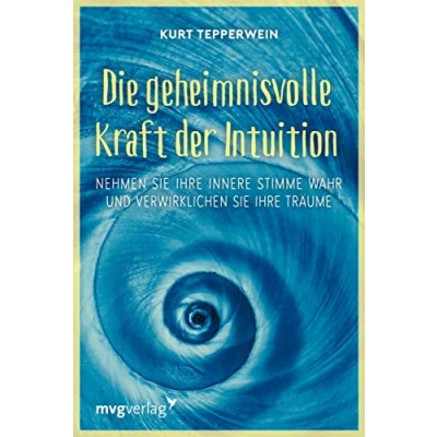 Abbildung von Die geheimnisvolle Kraft der Intuition: Nehmen Sie Ihre innere Stimme wahr und verwirklichen Träume