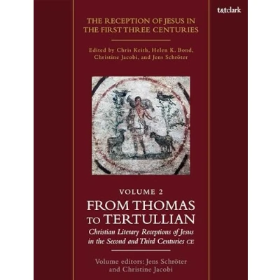 Abbildung von the Reception of Jesus in First Three Centuries: Volume 2: From Thomas to Tertullian: Christian Literary Receptions Second and ... Centuries, 2)