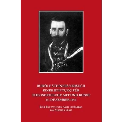 Abbildung von Rudolf Steiners Versuch einer Stiftung für theosophische Art und Kunst 15. Dezember 1911: Eine Betrachtung nach 100 Jahren