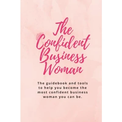 Abbildung von the Confident business woman Workbook: guidebook and tools to help you become most can be. (The Woman)