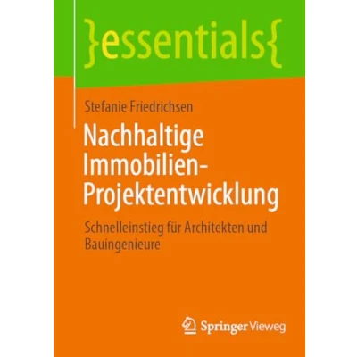 Abbildung von Nachhaltige Immobilien Projektentwicklung: Schnelleinstieg für Architekten und Bauingenieure (essentials)