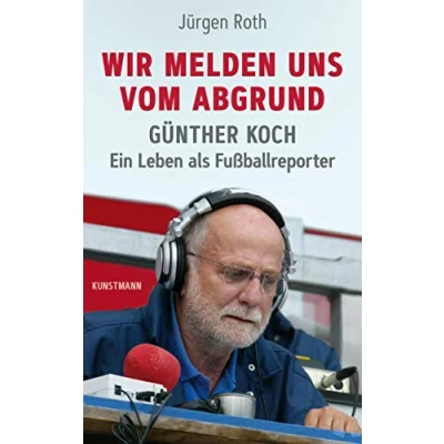 Abbildung von Wir melden uns vom Abgrund: Günther Koch Ein Leben als Fußballreporter