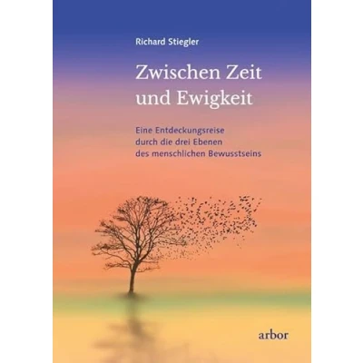 Abbildung von Zwischen Zeit und Ewigkeit: Eine Entdeckungsreise durch die drei Ebenen des menschlichen Bewusstseins