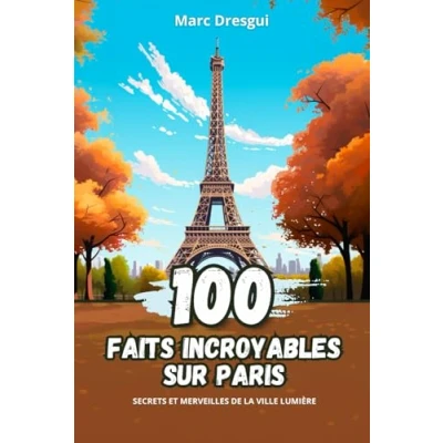 Abbildung von 100 Faits Incroyables sur Paris: Secrets et Merveilles de la Ville Lumière