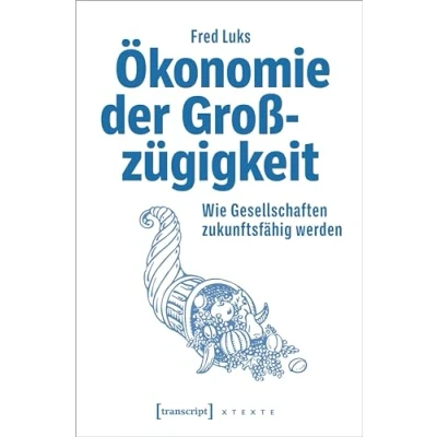 Abbildung von Ökonomie der Großzügigkeit: Wie Gesellschaften zukunftsfähig werden (X Texte zu Kultur und Gesellschaft)