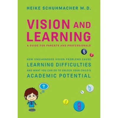 Abbildung von Vision and Learning: How Undiagnosed Problems Cause Learning Difficulties What You Can Do to Unlock Your Child&#039;s Academic Potential A Guide for Parents Professionals