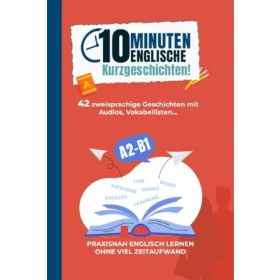 Abbildung von 10 Minuten englische Kurzgeschichten! Englisch meistern mit einem Buch Ohne viel Zeitaufwand lernen für Erwachsene (A2 B1) 42 zweisprachige Geschichten Audios, Vokabellisten uvm.