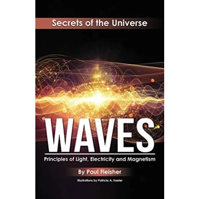 Abbildung von Waves: Principles of Light, Electricity and Magnetism (The Secrets the Universe, Band 5)