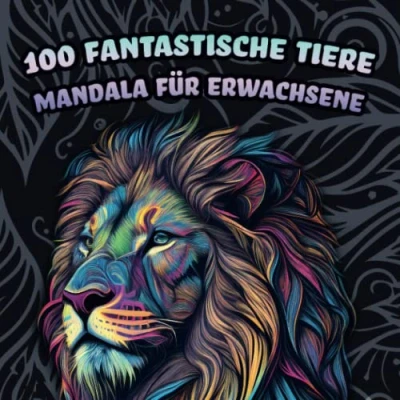 Abbildung von 100 Fantastische Tiere Mandala für Erwachsene und Jugendliche mit Motiven im Polygon Stil (Für Stressabbau, Entspannung Meditation)