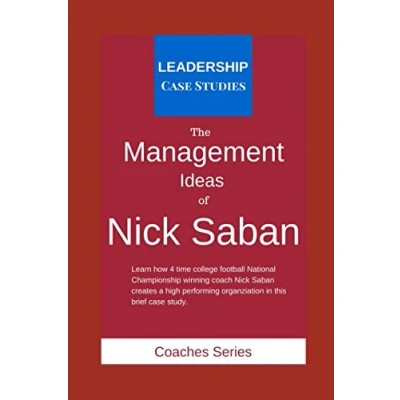 Abbildung von the Management Ideas of Nick Saban: A Leadership Case Study Alabama Crimson Tide Football Head Coach