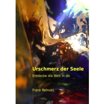 Abbildung von Urschmerz der Seele: Entdecke die Welt in dir