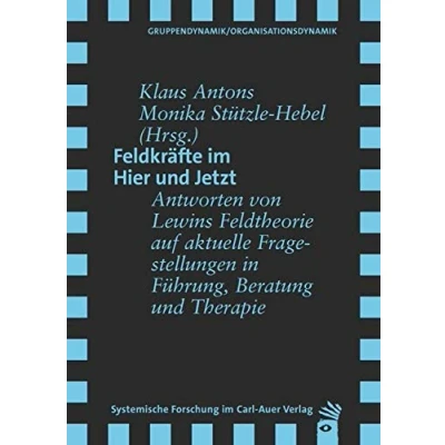 Abbildung von Feldkräfte im Hier und Jetzt: Antworten von Lewins Feldtheorie auf aktuelle Fragestellungen in Führung, Beratung Therapie