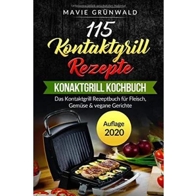 Abbildung von 115 Kontaktgrill Rezepte Das Kochbuch: Rezeptbuch für Fleisch, Gemüse &amp; vegane Gerichte
