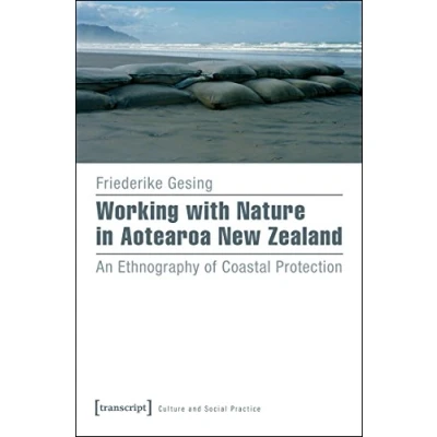 Abbildung von Working with Nature in Aotearoa New Zealand: An Ethnography of Coastal Protection (Kultur und soziale Praxis)