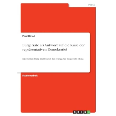 Abbildung von Bürgerräte als Antwort auf die Krise der repräsentativen Demokratie?: Eine Abhandlung am Beispiel des Stuttgarter Bürgerrats Klima