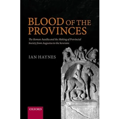 Abbildung von Blood of the Provinces: Roman Auxilia and Making Provincial Society from Augustus to Severans