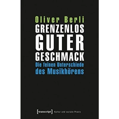 Abbildung von Grenzenlos guter Geschmack: Die feinen Unterschiede des Musikhörens (Kultur und soziale Praxis)