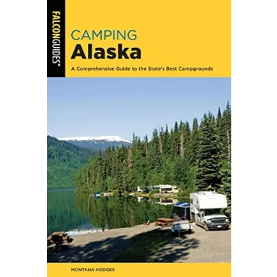 Abbildung von Camping Alaska: A Comprehensive Guide to the State&#039;s Best Campgrounds (Falcon Guides State Camping)