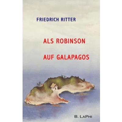 Abbildung von Als Robinson auf Galapagos: Dr. Ritters Berichte von der Insel Floreana