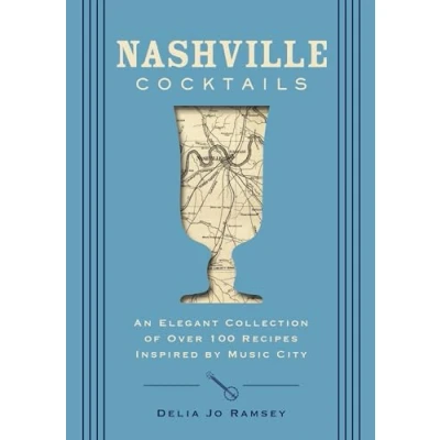 Abbildung von Nashville Cocktails: An Elegant Collection of Over 100 Recipes Inspired By Music City (Craft Cocktails City)