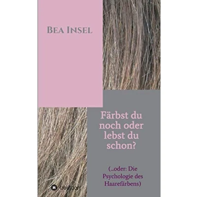Abbildung von Färbst du noch oder lebst schon?: (... oder: Die Psychologie des Haarefärbens)