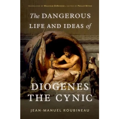 Abbildung von the Dangerous Life and Ideas of Diogenes Cynic