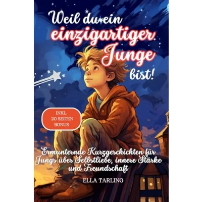 Abbildung von Weil du ein einzigartiger Junge bist! Perfektes Geschenk für Jungs Kinderbuch:: Ermunternde Kurzgeschichten über Selbstliebe, innere Stärke und Freundschaft