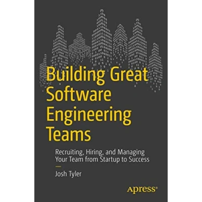 Abbildung von Building Great Software Engineering Teams: Recruiting, Hiring, and Managing Your Team from Startup to Success