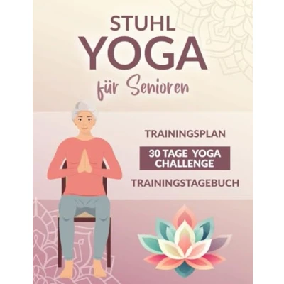 Abbildung von Stuhl Yoga für Senioren: Gesund, schmerzfrei und fit im Alter Mit sanften einfachen Übungen zu mehr Wohlbefinden