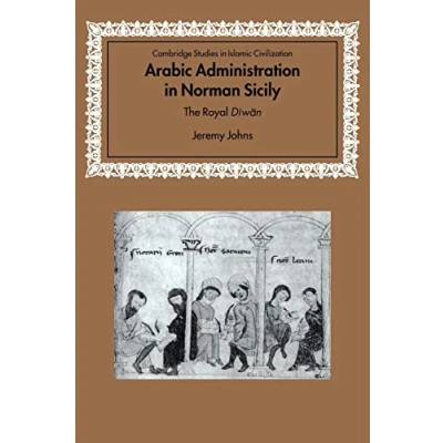 Abbildung von Arabic Administration in Norman Sicily: The Royal Diwan (Cambridge Studies Islamic Civilization)