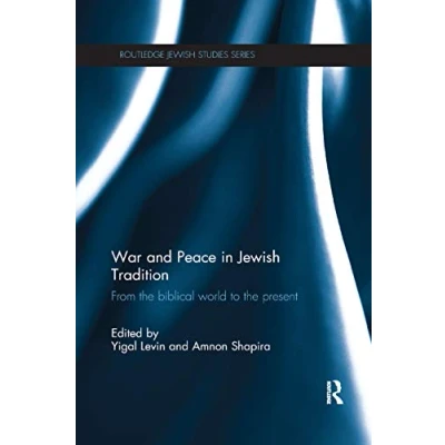 Abbildung von War and Peace in Jewish Tradition: From the Biblical World to Present (Routledge Studies)