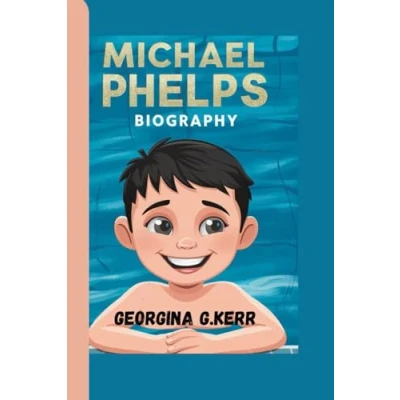 Abbildung von MICHAEL PHELPS BIOGRAPHY: The Amazing Story of A Boy Who Loved To Swim