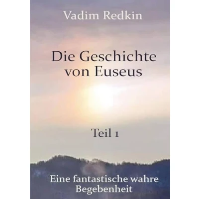 Abbildung von Die Geschichte von Euseus Teil 1: Eine fantastische wahre Begebenheit