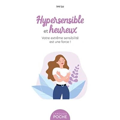 Abbildung von Hypersensible et heureux: Votre extrême sensibilité est une force !